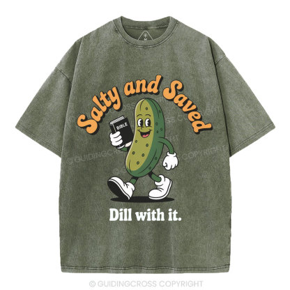 Salty And Saved Dill With It Christian Washed T-Shirt