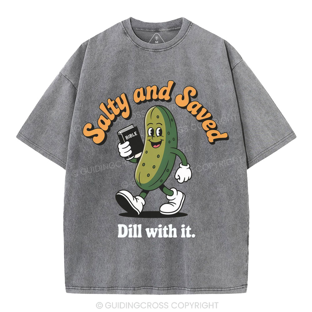 Salty And Saved Dill With It Christian Washed T-Shirt