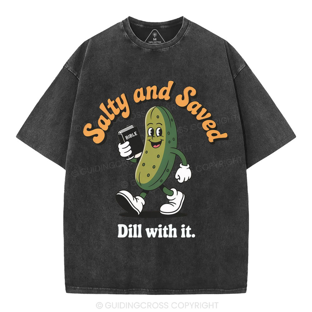 Salty And Saved Dill With It Christian Washed T-Shirt