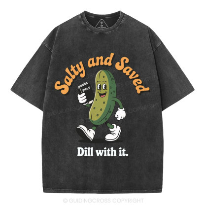 Salty And Saved Dill With It Christian Washed T-Shirt