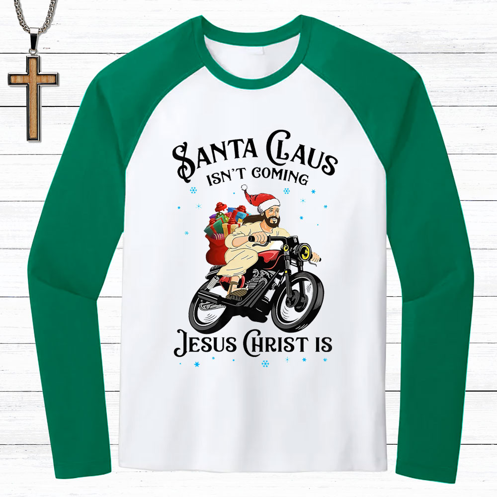 Santa Claus Isn't Coming Jesus Christ Is T-Shirt Santa Claus Isn't Coming Jesus Christ Is T-Shirt