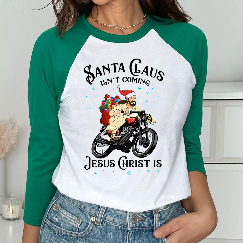 Santa Claus Isn't Coming Jesus Christ Is T-Shirt Santa Claus Isn't Coming Jesus Christ Is T-Shirt