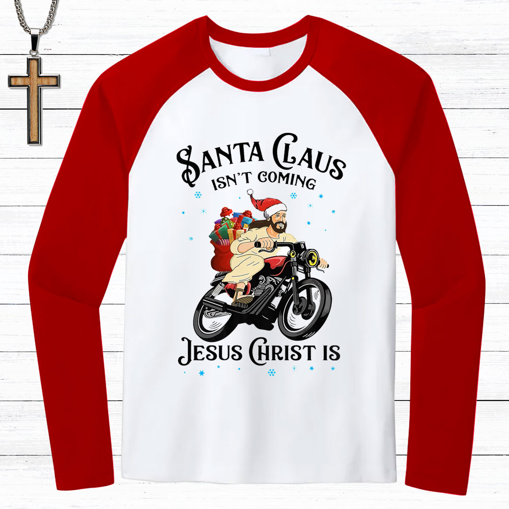 Santa Claus Isn't Coming Jesus Christ Is T-Shirt Santa Claus Isn't Coming Jesus Christ Is T-Shirt