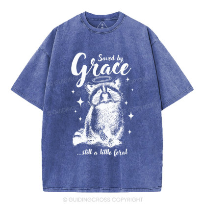 Saved By Grace Still A Little Feral Christian Washed T-Shirt