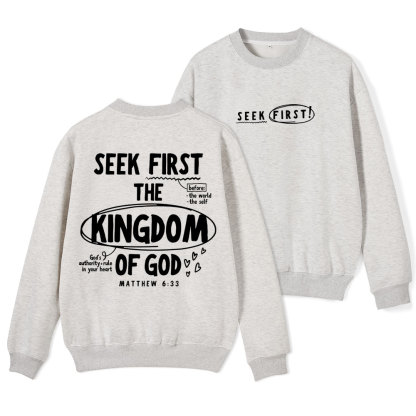 Seek First The Kingdom Of God Christian Fleece Sweatshirt