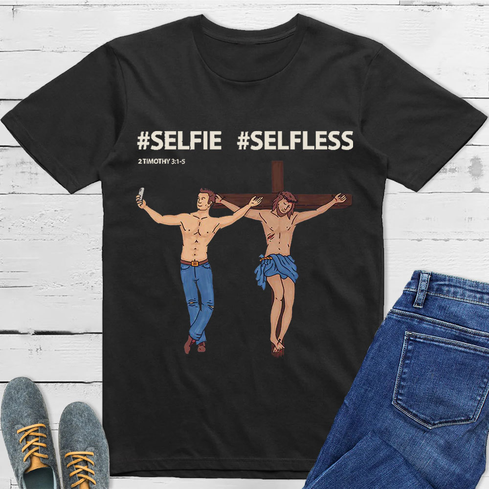 Selfie Or Selfless Christian T-Shirt