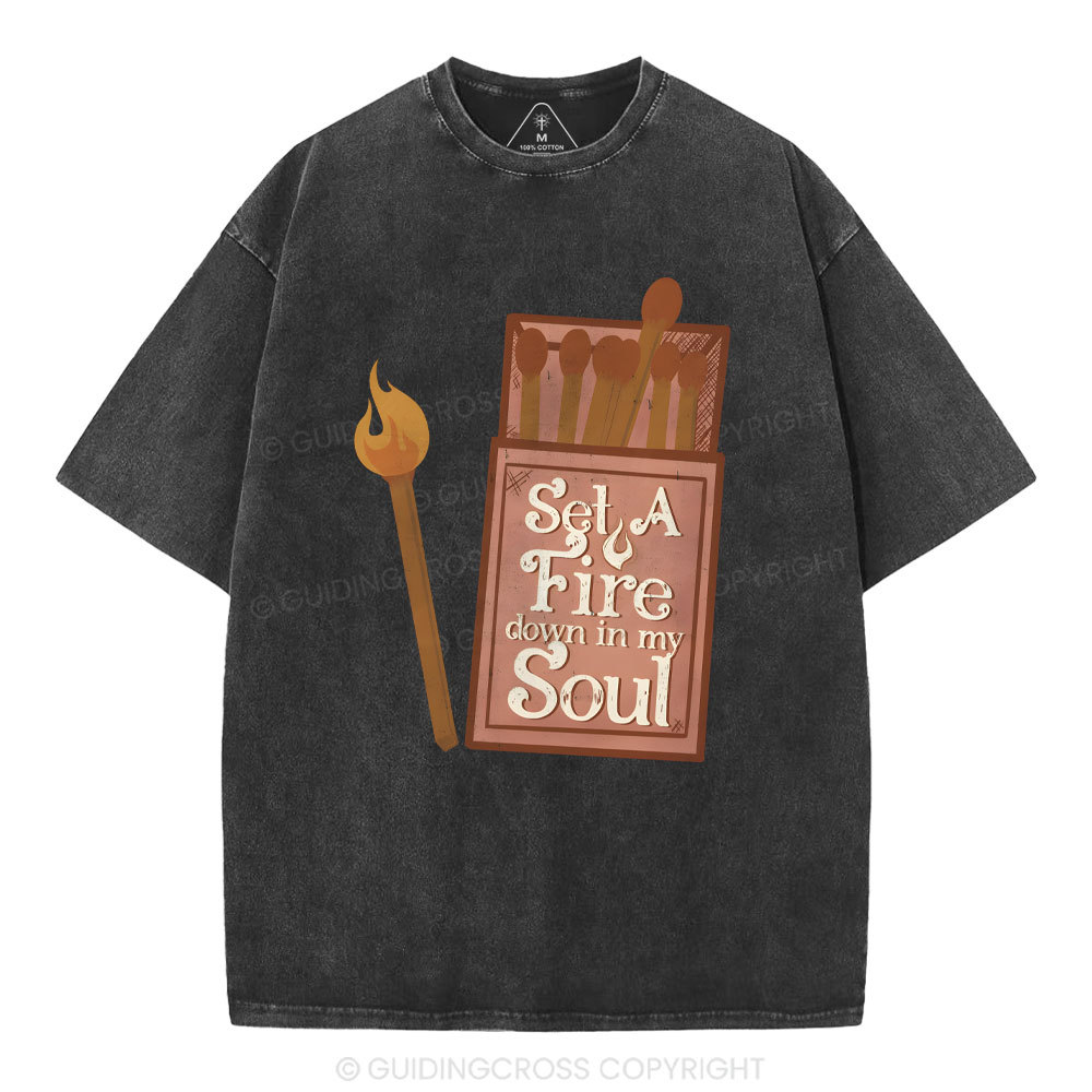 Set A Fire Down In My Soul Christian Washed T-Shirt