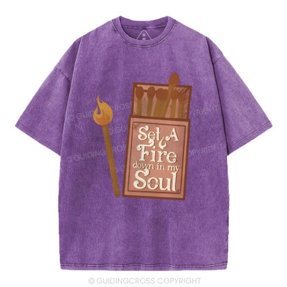 Set A Fire Down In My Soul Christian Washed T-Shirt