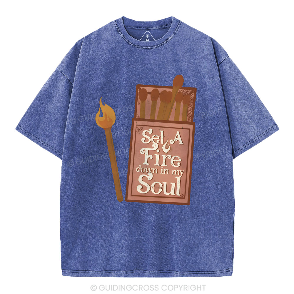 Set A Fire Down In My Soul Christian Washed T-Shirt