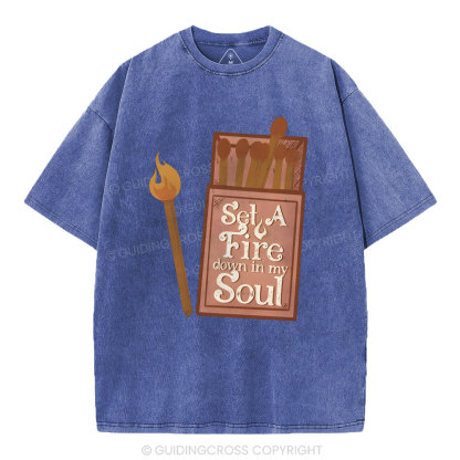Set A Fire Down In My Soul Christian Washed T-Shirt