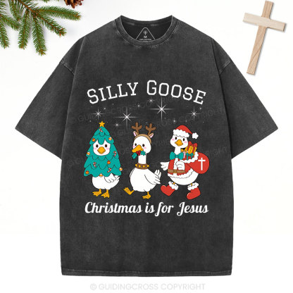Silliest Goose Christmas Is For Jesus Christian Washed T-Shirt 