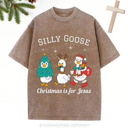 Silliest Goose Christmas Is For Jesus Christian Washed T-Shirt 