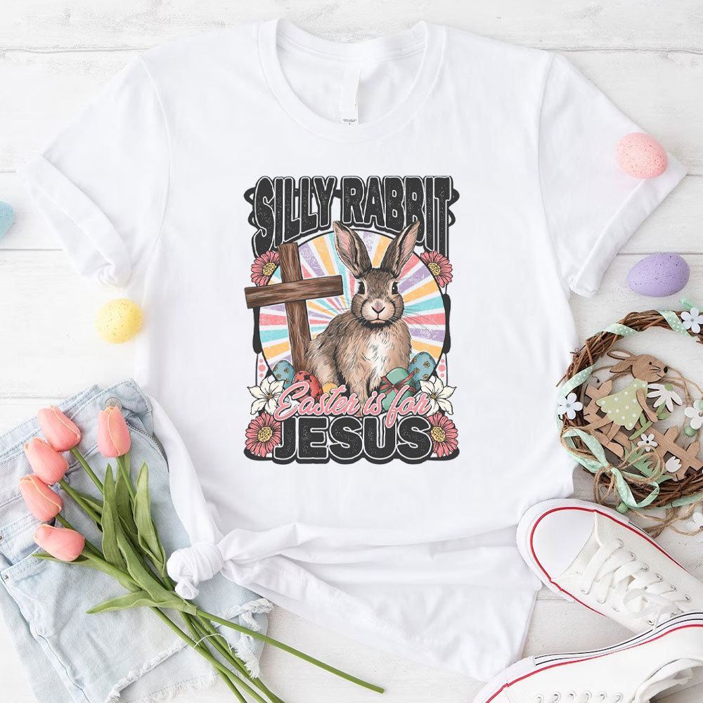 Silly Rabbit Easter Is For Jesus Christian T-Shirt
