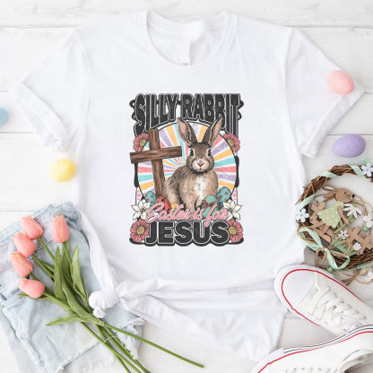 Silly Rabbit Easter Is For Jesus Christian T-Shirt