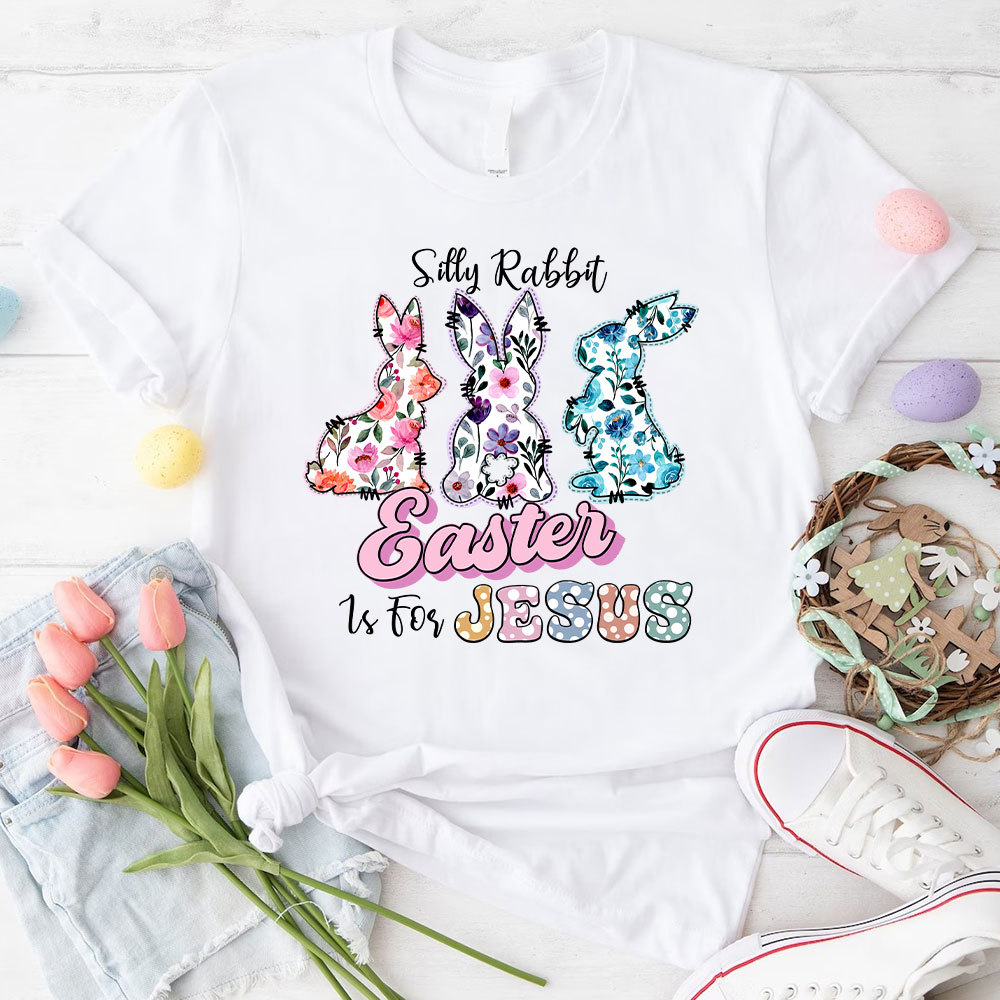 Silly Rabbit Easter Is For Jesus Christian T-Shirt