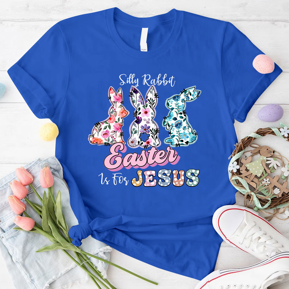 Silly Rabbit Easter Is For Jesus Christian T-Shirt