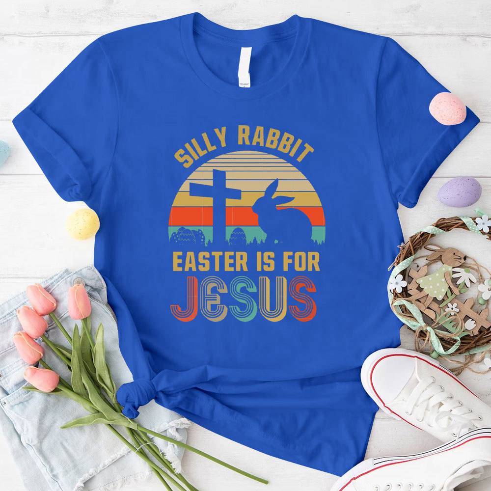 Silly Rabbit Easter Is For Jesus Christian T-Shirt