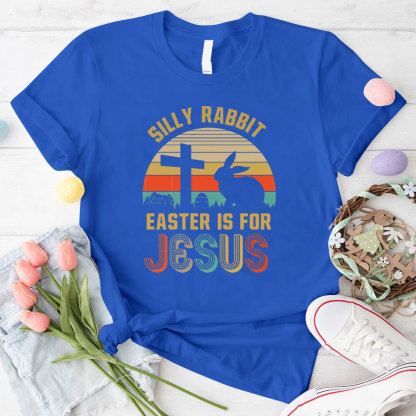 Silly Rabbit Easter Is For Jesus Christian T-Shirt