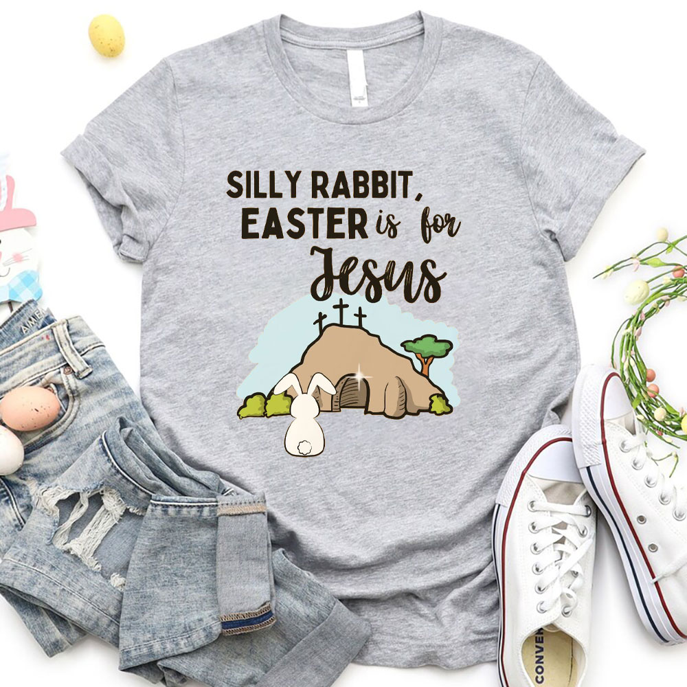 Silly Rabbit Easter Is For Jesus Christian T-Shirt