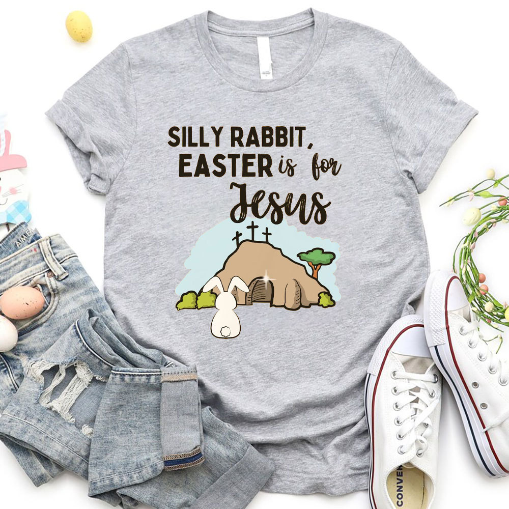 Silly Rabbit Easter Is For Jesus Christian T-Shirt