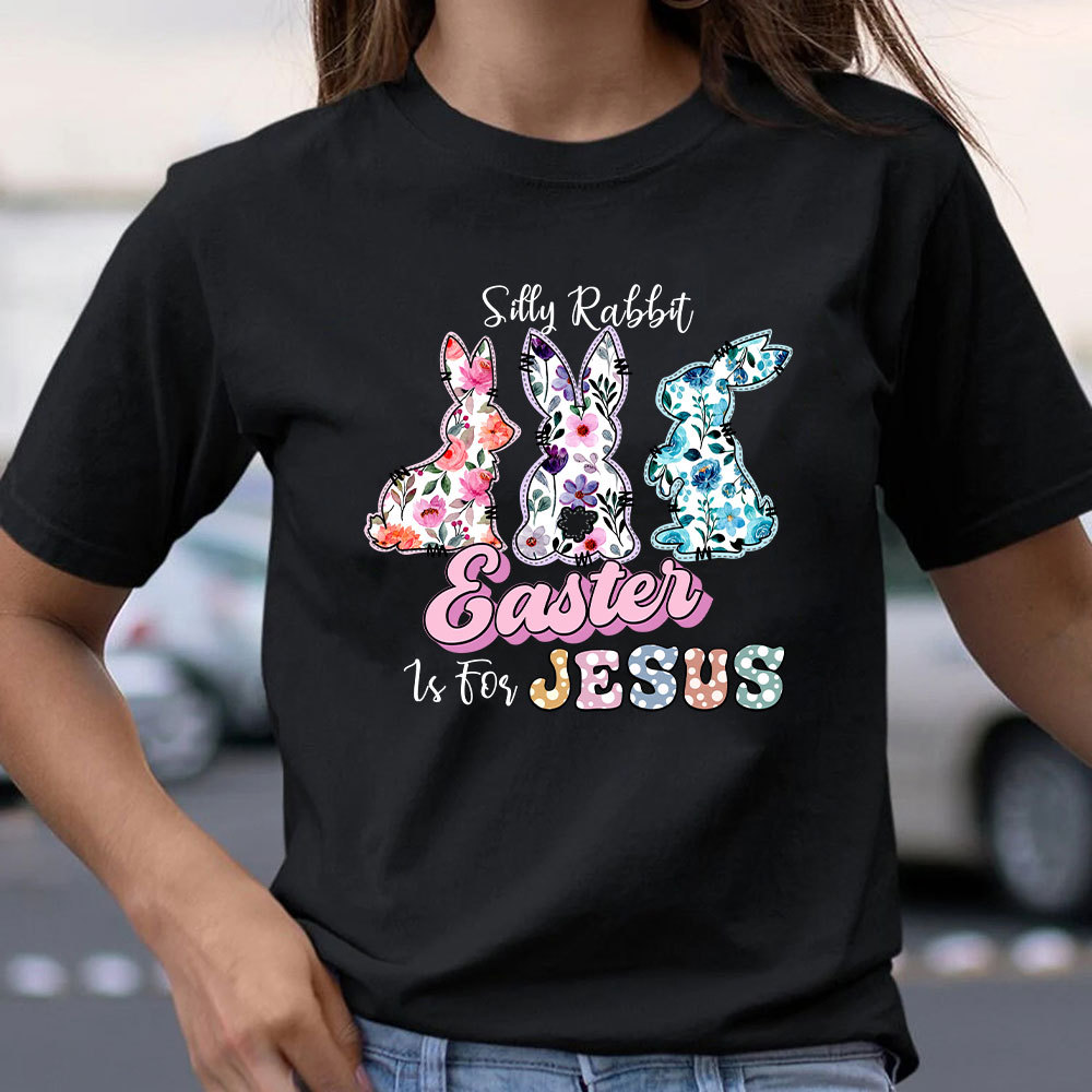 Silly Rabbit Easter Is For Jesus Christian T-Shirt