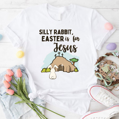 Silly Rabbit Easter Is For Jesus Christian T-Shirt