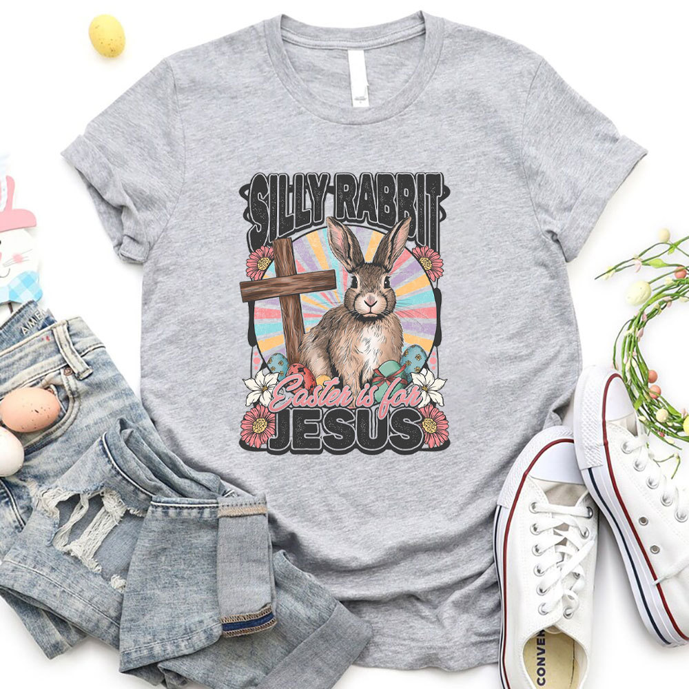 Silly Rabbit Easter Is For Jesus Christian T-Shirt