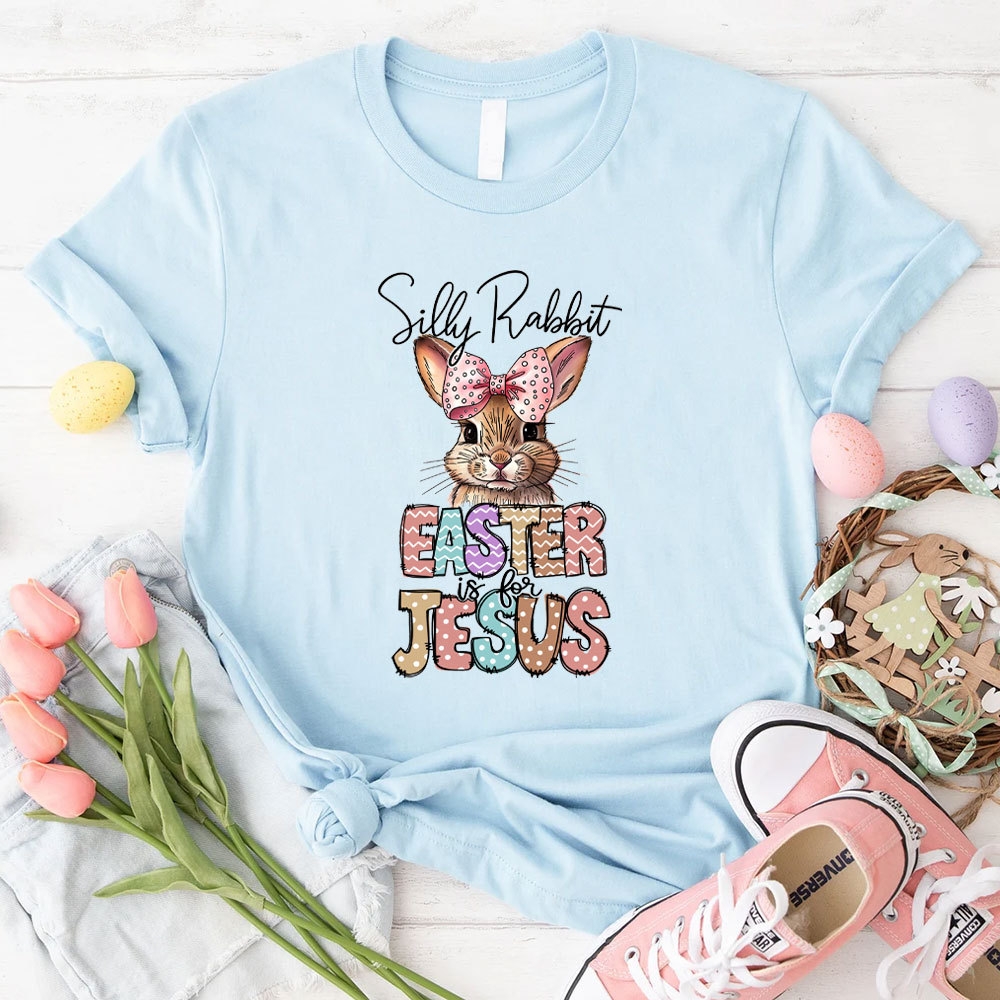 Silly Rabbit Easter Is For Jesus Christian T-Shirt