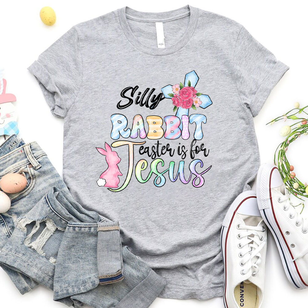 Silly Rabbit Easter Is For Jesus Christian T-Shirt