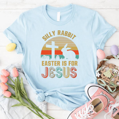 Silly Rabbit Easter Is For Jesus Christian T-Shirt