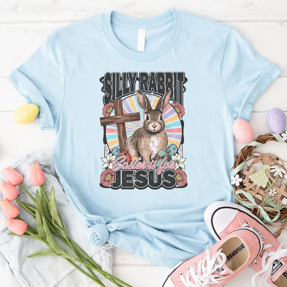 Silly Rabbit Easter Is For Jesus Christian T-Shirt