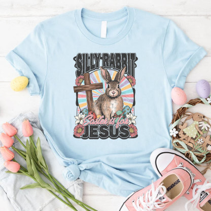 Silly Rabbit Easter Is For Jesus Christian T-Shirt