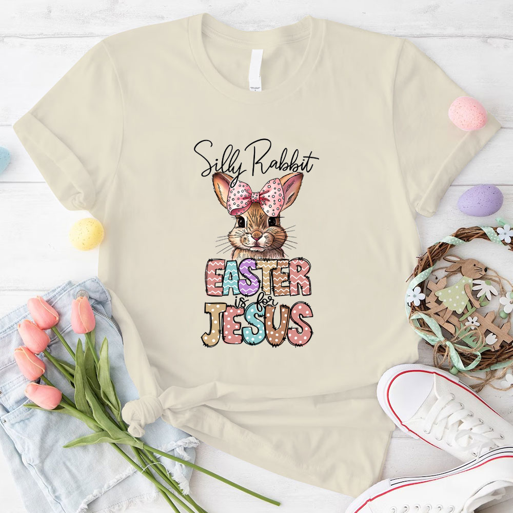 Silly Rabbit Easter Is For Jesus Christian T-Shirt