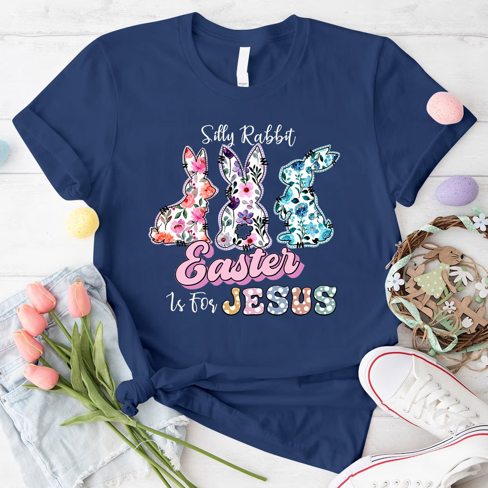 Silly Rabbit Easter Is For Jesus Christian T-Shirt
