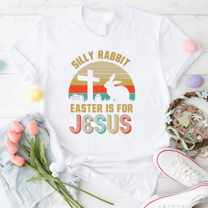 Silly Rabbit Easter Is For Jesus Christian T-Shirt