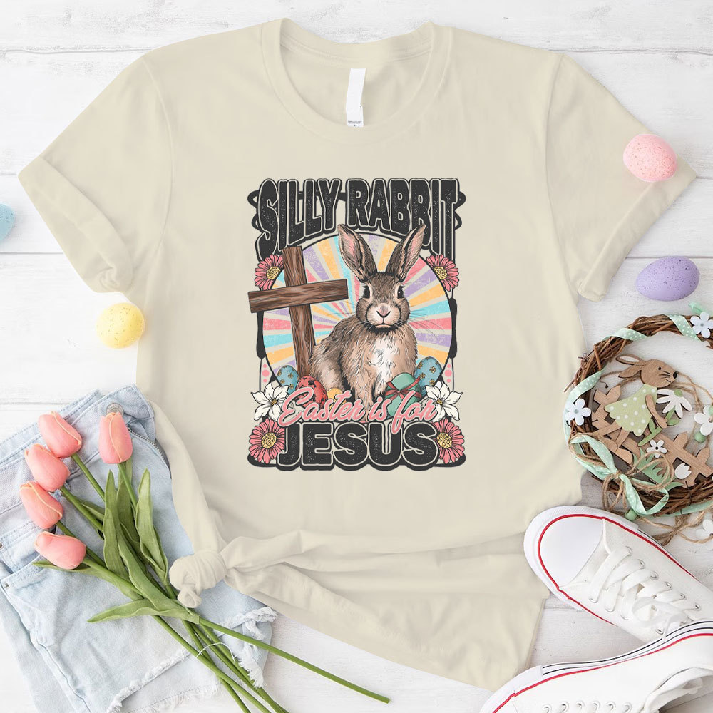 Silly Rabbit Easter Is For Jesus Christian T-Shirt