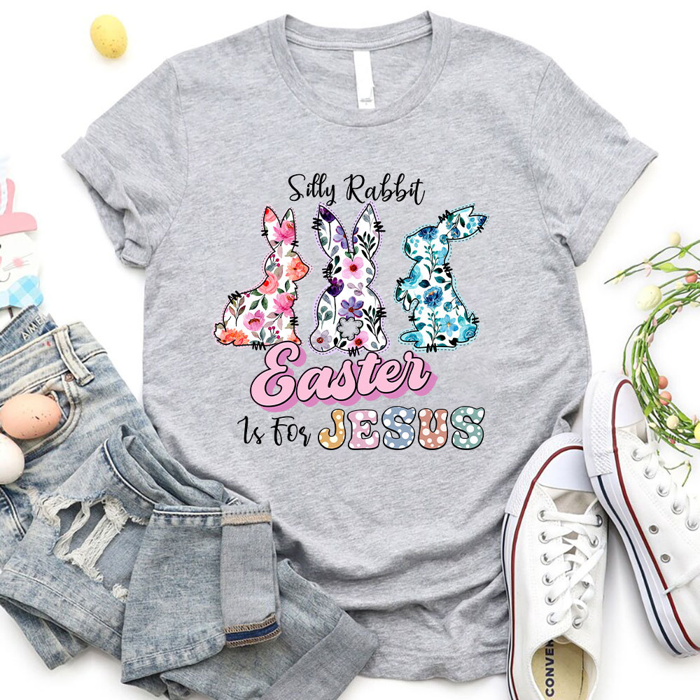Silly Rabbit Easter Is For Jesus Christian T-Shirt