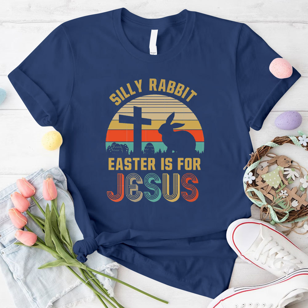 Silly Rabbit Easter Is For Jesus Christian T-Shirt