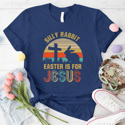 Silly Rabbit Easter Is For Jesus Christian T-Shirt