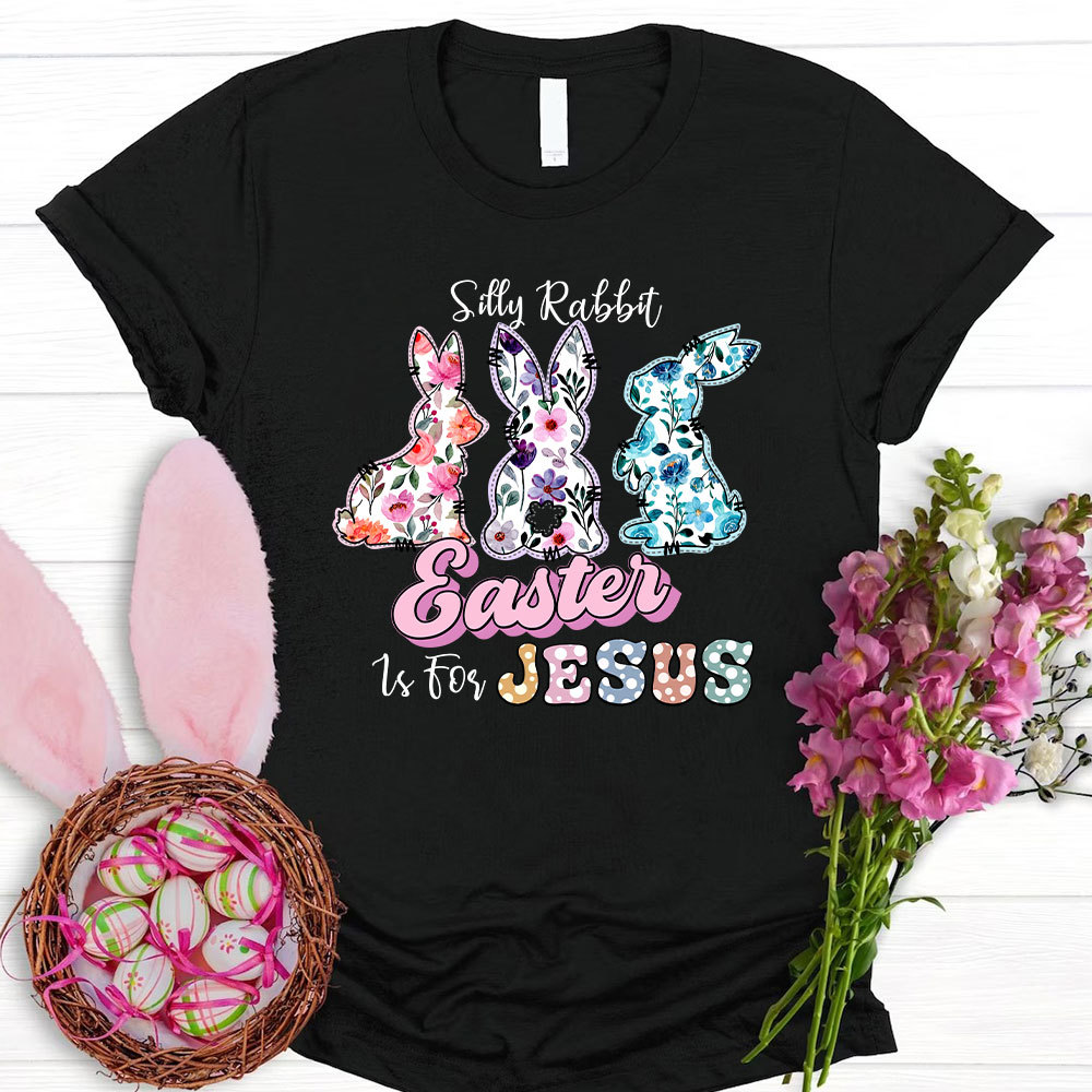 Silly Rabbit Easter Is For Jesus Christian T-Shirt