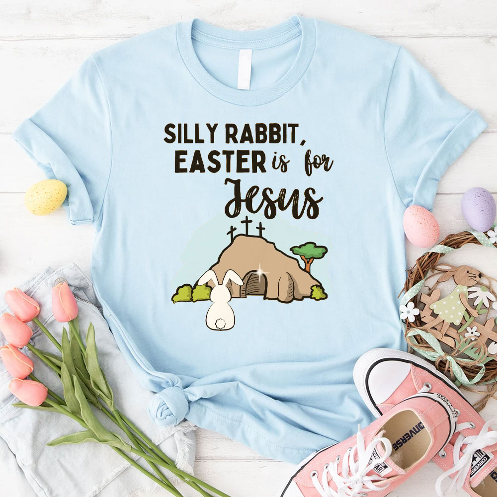 Silly Rabbit Easter Is For Jesus Christian T-Shirt