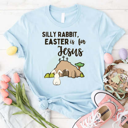Silly Rabbit Easter Is For Jesus Christian T-Shirt