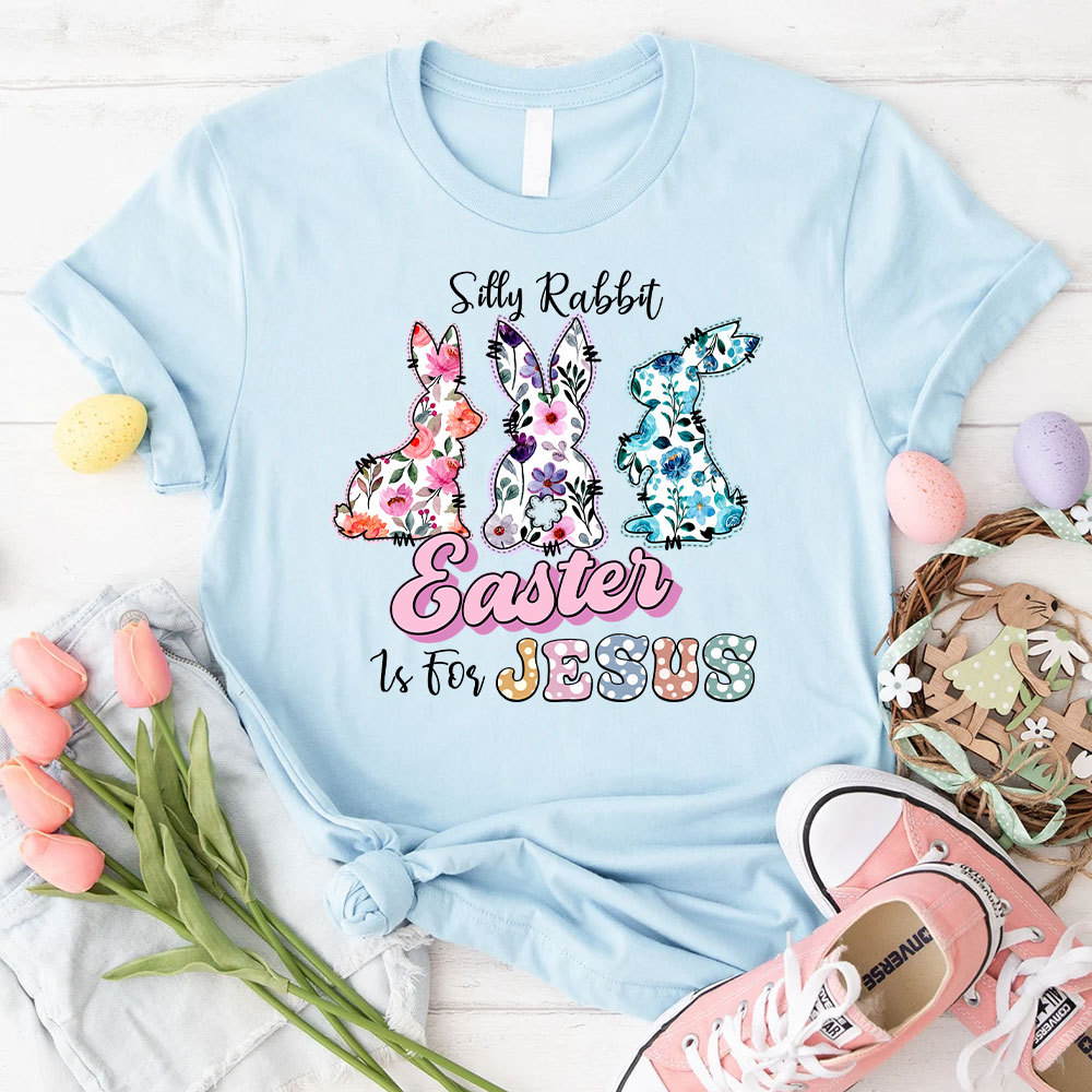 Silly Rabbit Easter Is For Jesus Christian T-Shirt
