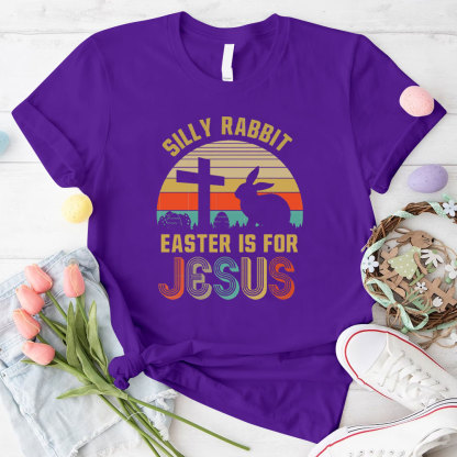 Silly Rabbit Easter Is For Jesus Christian T-Shirt