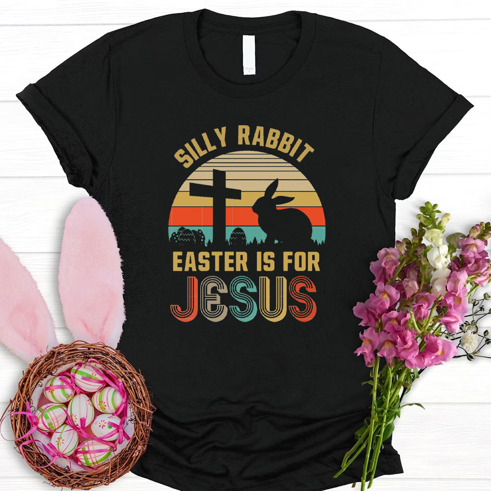 Silly Rabbit Easter Is For Jesus Christian T-Shirt
