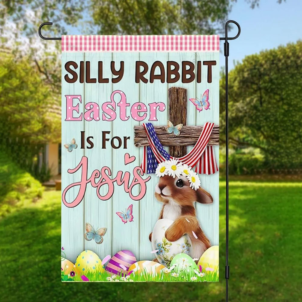 Silly Rabbit Easter Is For Jesus Double Sided Christian Flag