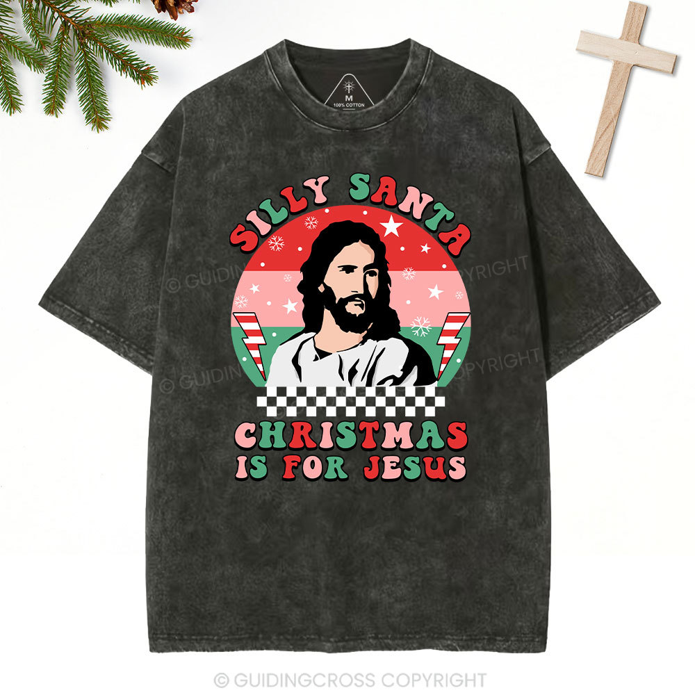 Silly Santa Christmas Is For Jesus Christmas Christian Washed T-Shirt