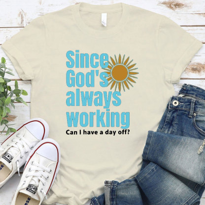 Since God Always Working Christian T-Shirt