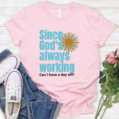 Since God Always Working Christian T-Shirt