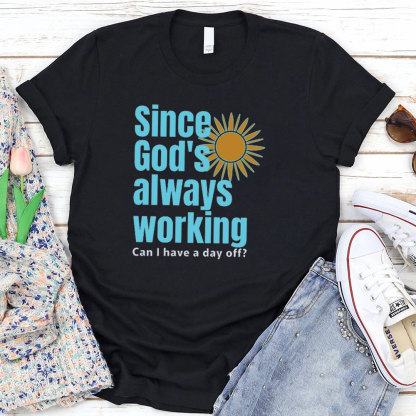 Since God Always Working Christian T-Shirt